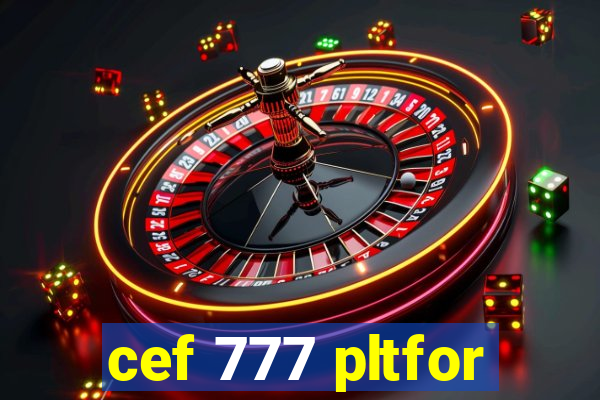 cef 777 pltfor